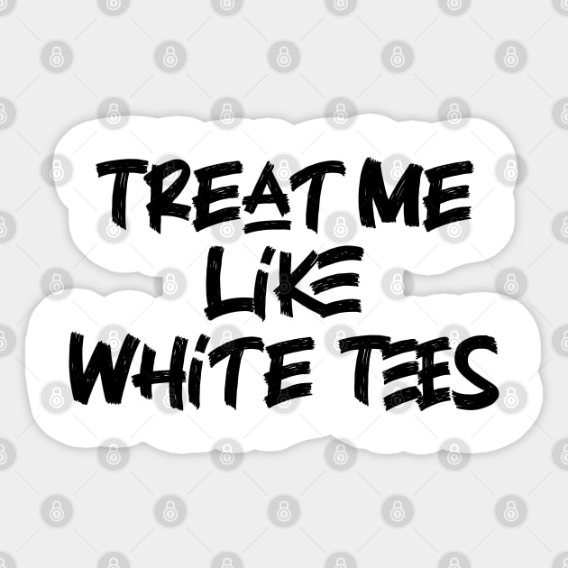 Treat Me Like White Tees Sticker by Emma